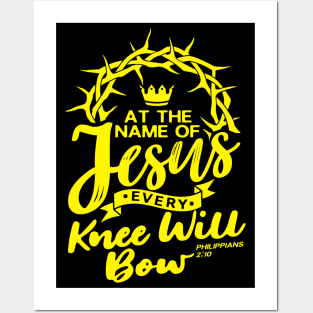 At The Name Of Jesus EVERY KNEE WILL BOW - Philippians 2:10 Posters and Art